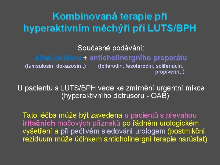Kombinovaná terapie při hyperaktivním měchýři při LUTS/BPH Současné podávání: alfablokátoru + anticholinergního preparátu (tamsulosin,