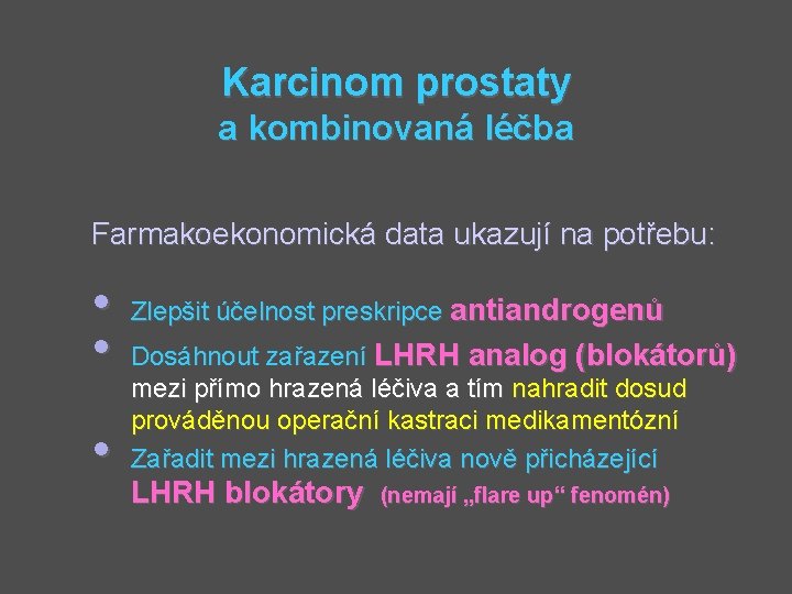 Karcinom prostaty a kombinovaná léčba Farmakoekonomická data ukazují na potřebu: • • • Zlepšit