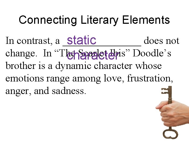 Connecting Literary Elements In contrast, a ________ does not static change. In “The Scarlet