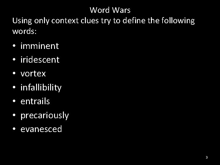 Word Wars Using only context clues try to define the following words: • •