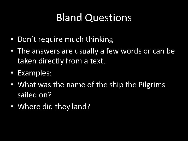 Bland Questions • Don’t require much thinking • The answers are usually a few