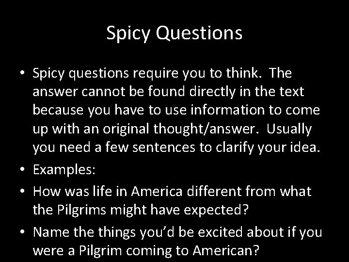 Spicy Questions • Spicy questions require you to think. The answer cannot be found