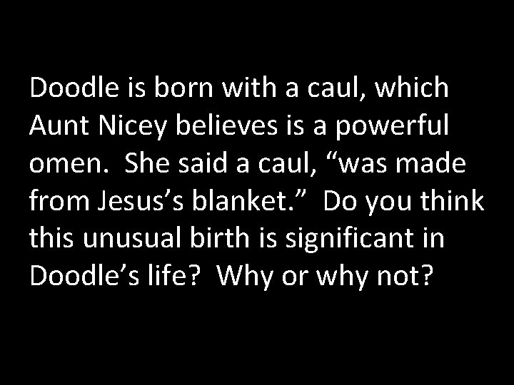 Doodle is born with a caul, which Aunt Nicey believes is a powerful omen.