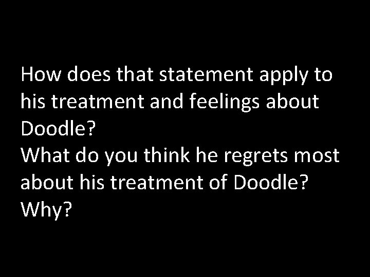 How does that statement apply to his treatment and feelings about Doodle? What do