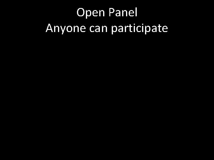 Open Panel Anyone can participate 