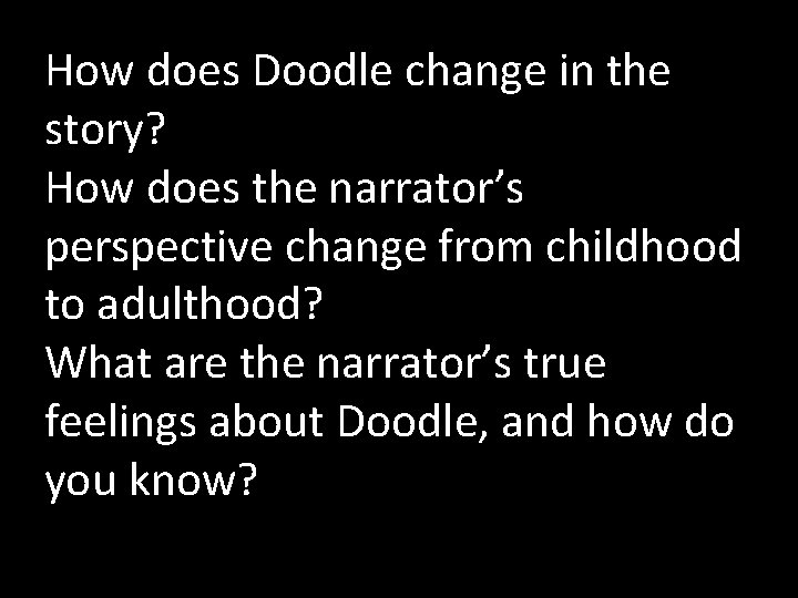 How does Doodle change in the story? How does the narrator’s perspective change from