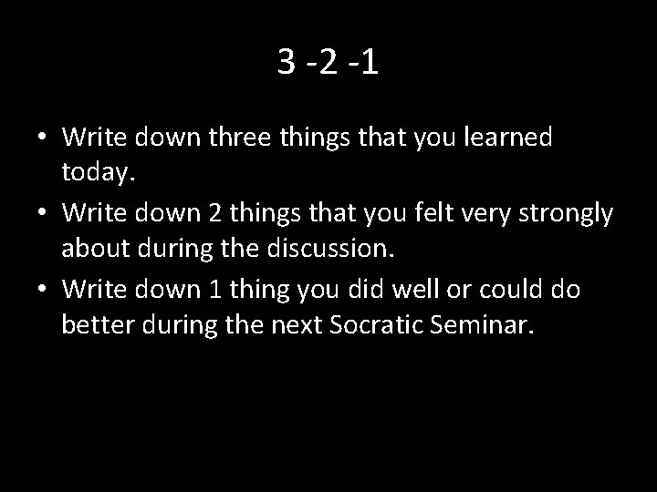 3 -2 -1 • Write down three things that you learned today. • Write
