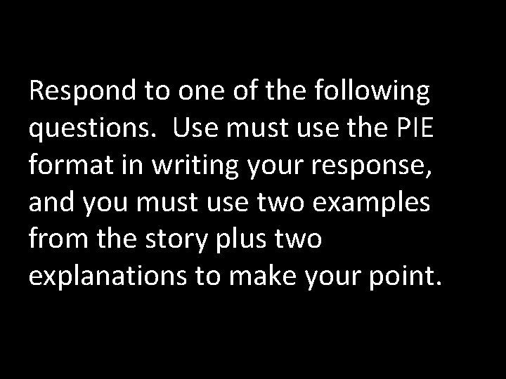 Respond to one of the following questions. Use must use the PIE format in