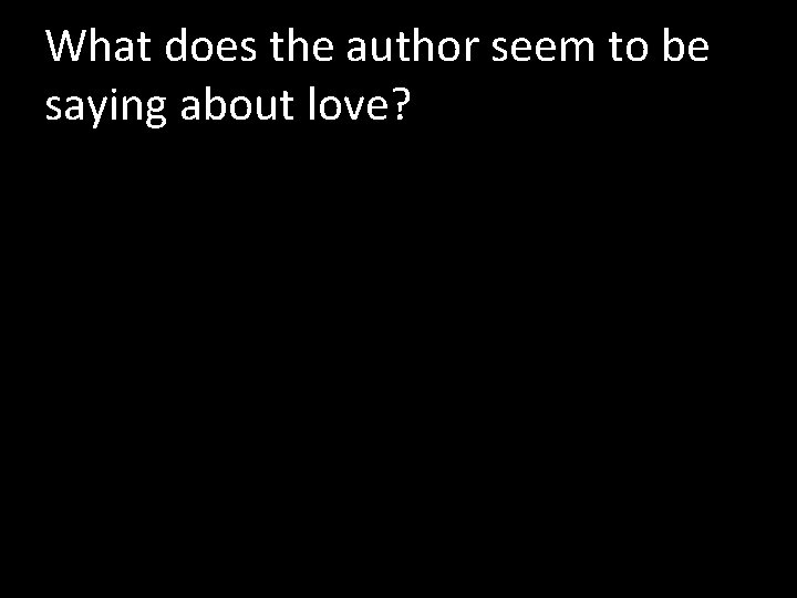 What does the author seem to be saying about love? 