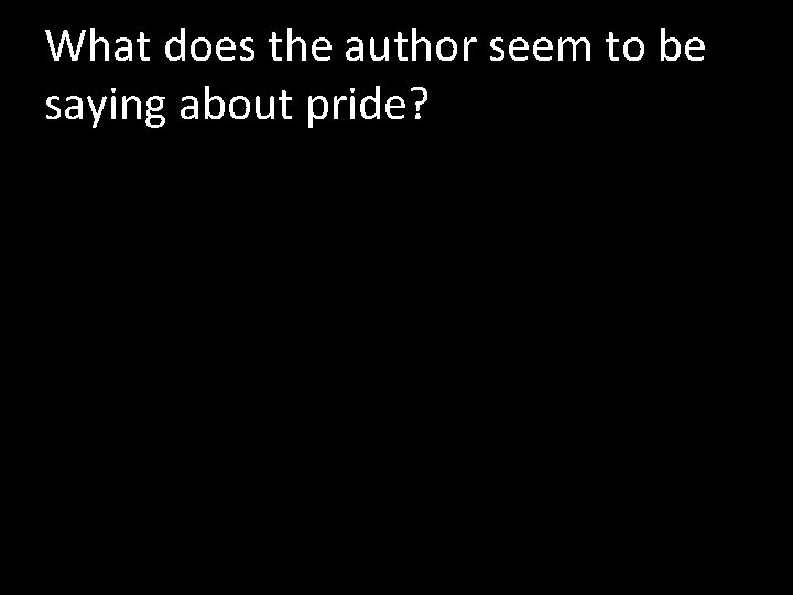 What does the author seem to be saying about pride? 