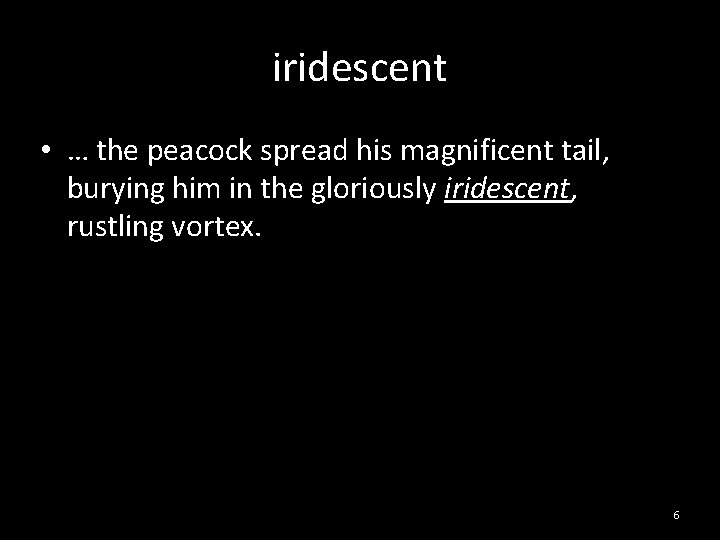 iridescent • … the peacock spread his magnificent tail, burying him in the gloriously