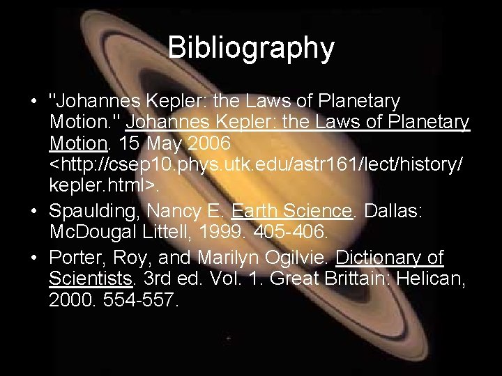 Bibliography • "Johannes Kepler: the Laws of Planetary Motion. " Johannes Kepler: the Laws
