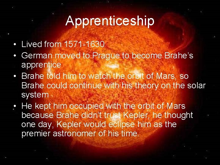 Apprenticeship • Lived from 1571 -1630 • German moved to Prague to become Brahe’s