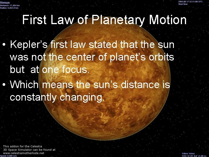 First Law of Planetary Motion • Kepler’s first law stated that the sun was