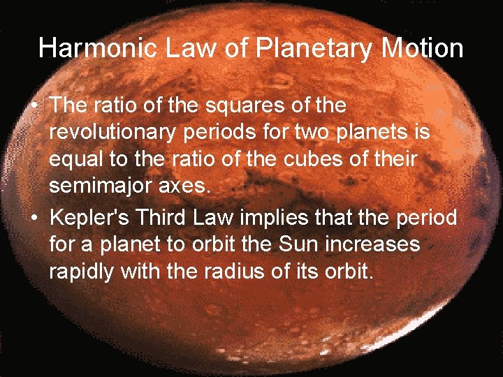 Harmonic Law of Planetary Motion • The ratio of the squares of the revolutionary