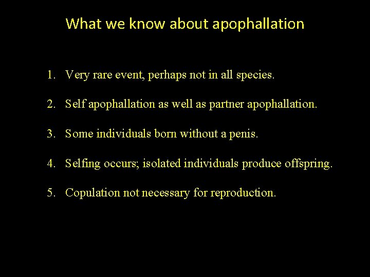 What we know about apophallation 1. Very rare event, perhaps not in all species.
