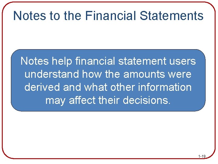 Notes to the Financial Statements Notes help financial statement users understand how the amounts