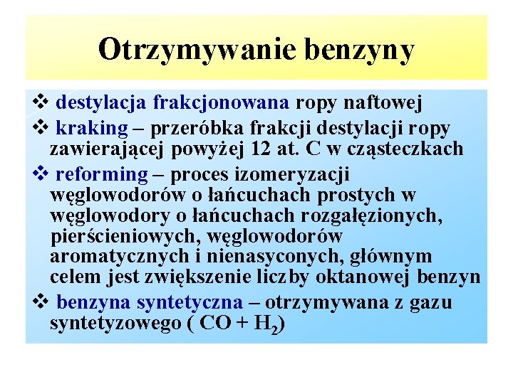 Otrzymywanie benzyny destylacja frakcjonowana ropy naftowej kraking – przeróbka frakcji destylacji ropy zawierającej powyżej