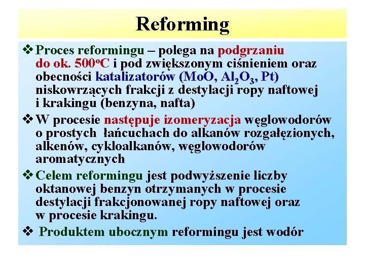 Reforming Proces reformingu – polega na podgrzaniu do ok. 500 o. C i pod