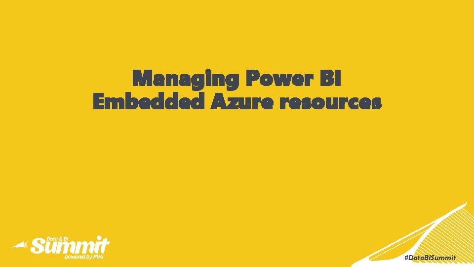 Managing Power BI Embedded Azure resources #Data. BISummit 