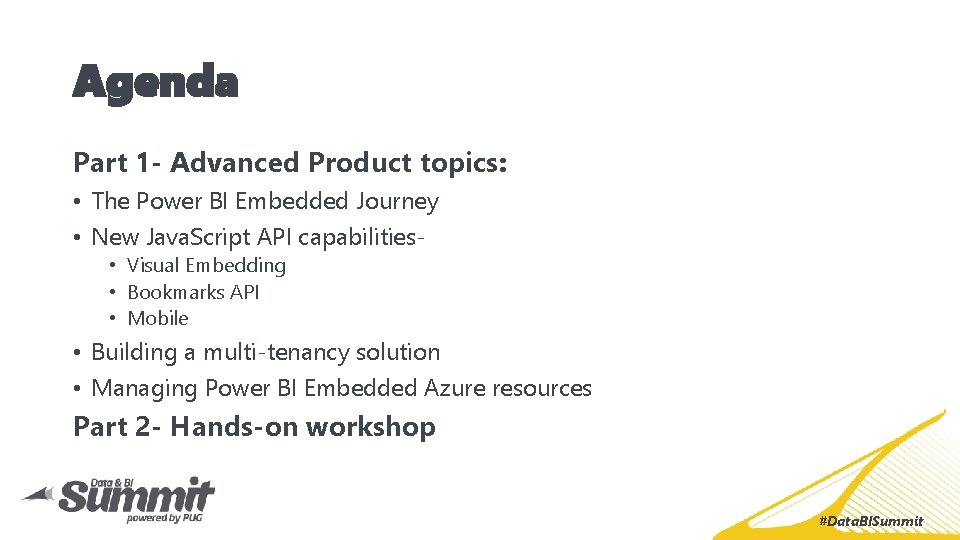 Agenda Part 1 - Advanced Product topics: • The Power BI Embedded Journey •