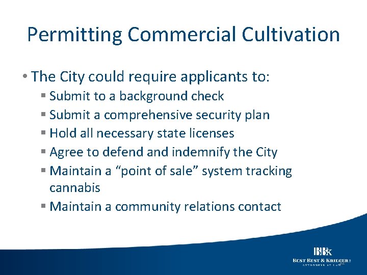 Permitting Commercial Cultivation • The City could require applicants to: § Submit to a
