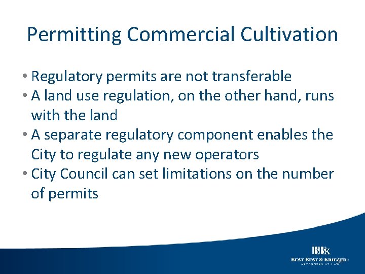 Permitting Commercial Cultivation • Regulatory permits are not transferable • A land use regulation,