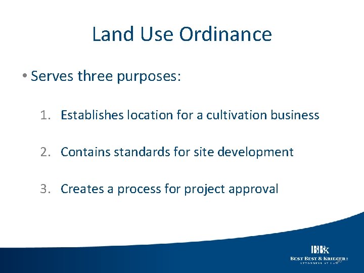 Land Use Ordinance • Serves three purposes: 1. Establishes location for a cultivation business