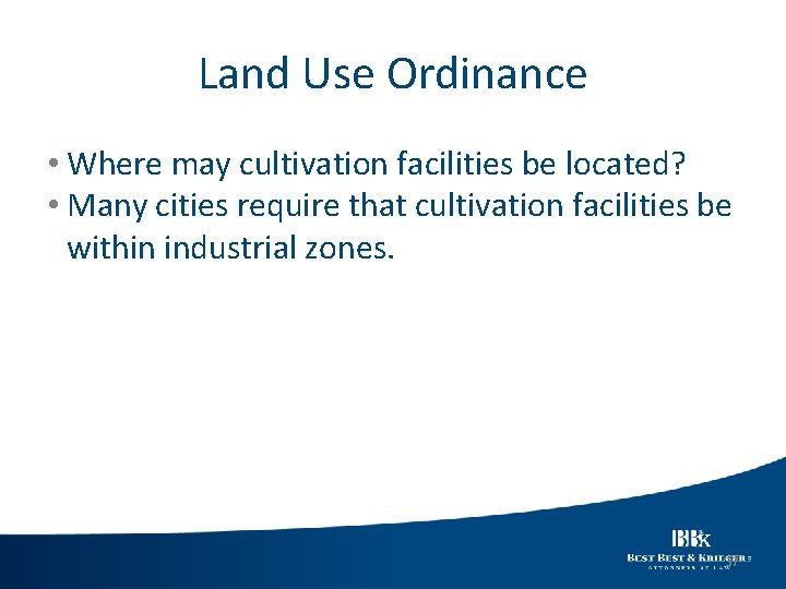 Land Use Ordinance • Where may cultivation facilities be located? • Many cities require