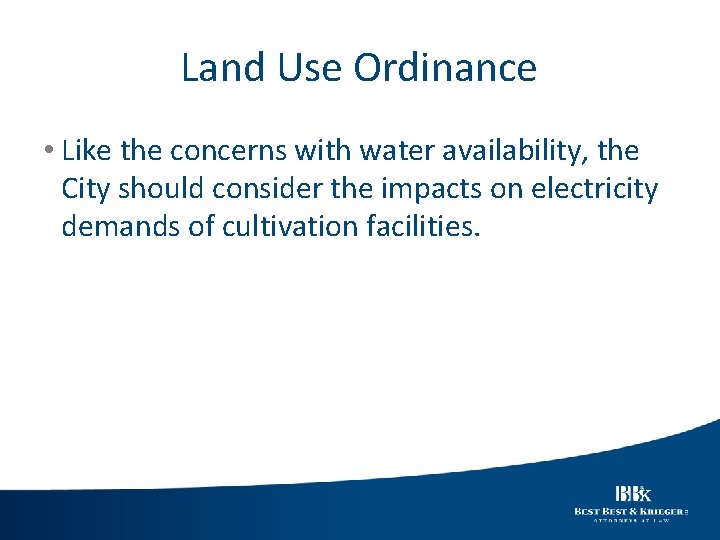 Land Use Ordinance • Like the concerns with water availability, the City should consider
