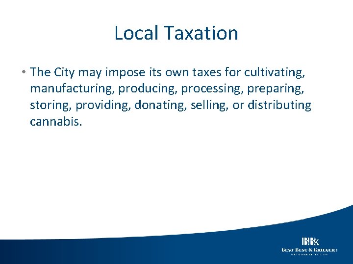Local Taxation • The City may impose its own taxes for cultivating, manufacturing, producing,
