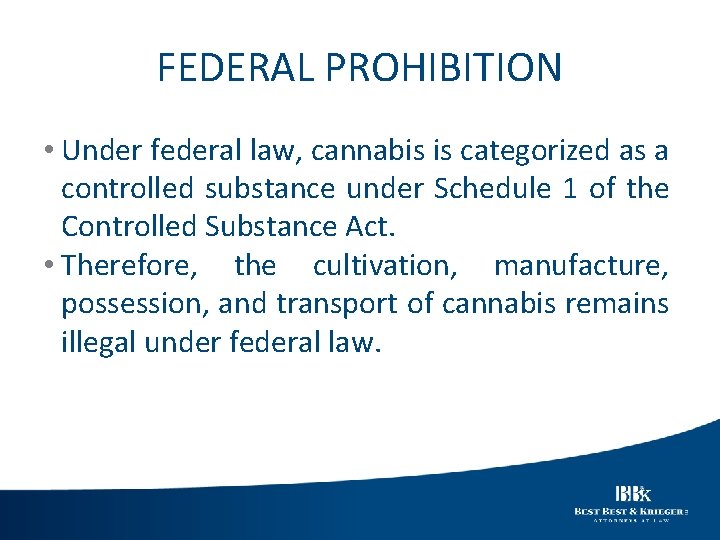 FEDERAL PROHIBITION • Under federal law, cannabis is categorized as a controlled substance under