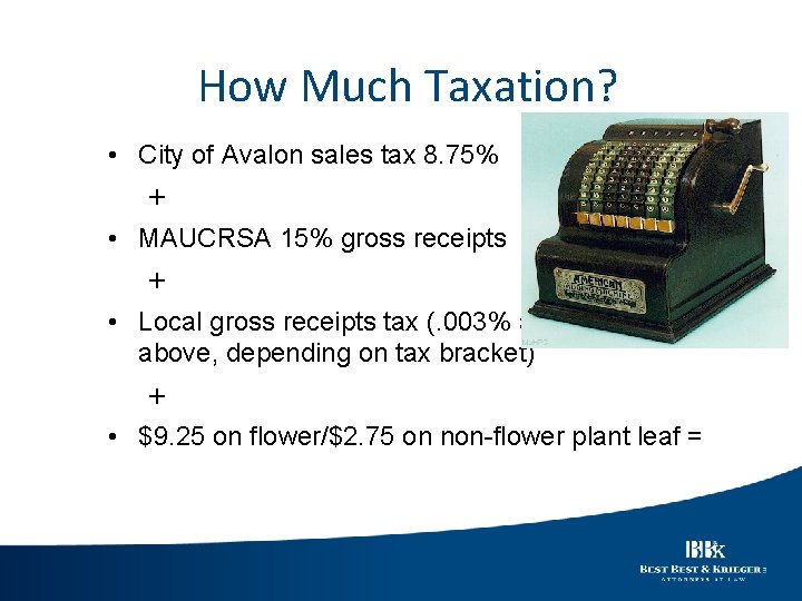 How Much Taxation? • City of Avalon sales tax 8. 75% + • MAUCRSA