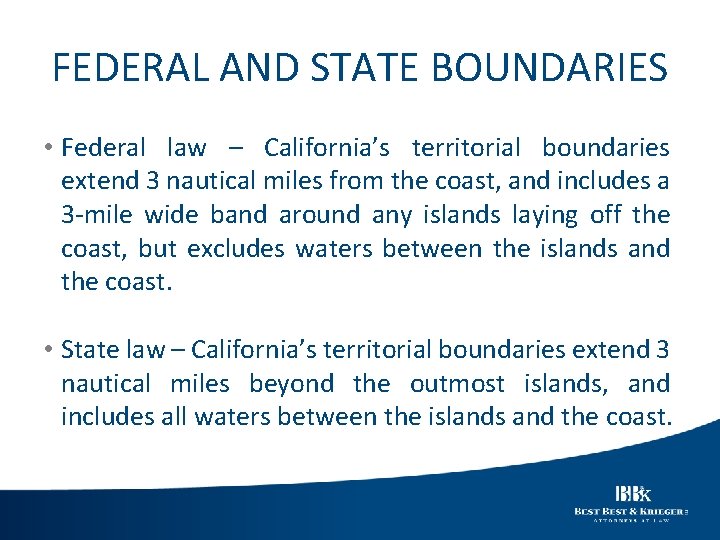 FEDERAL AND STATE BOUNDARIES • Federal law – California’s territorial boundaries extend 3 nautical