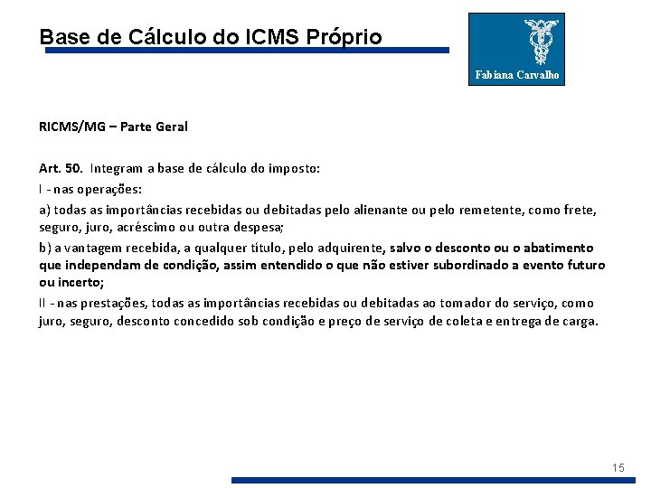 Base de Cálculo do ICMS Próprio Fabiana Carvalho RICMS/MG – Parte Geral Art. 50.