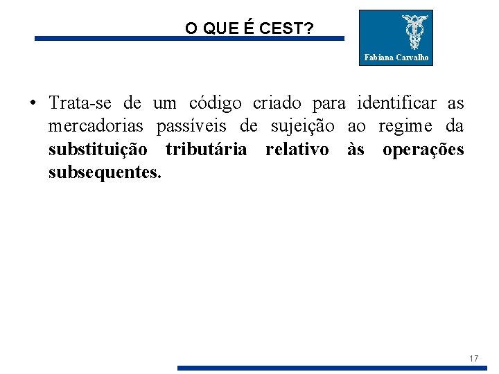 O QUE É CEST? Fabiana Carvalho • Trata-se de um código criado para identificar