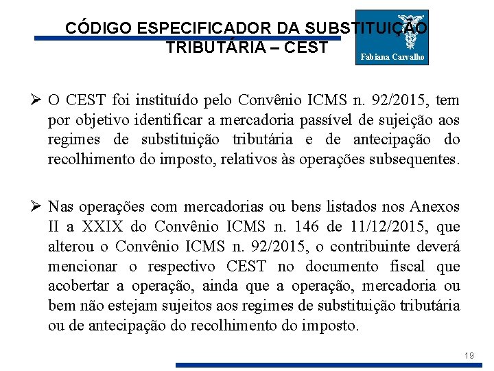 CÓDIGO ESPECIFICADOR DA SUBSTITUIÇÃO TRIBUTÁRIA – CEST Fabiana Carvalho Ø O CEST foi instituído