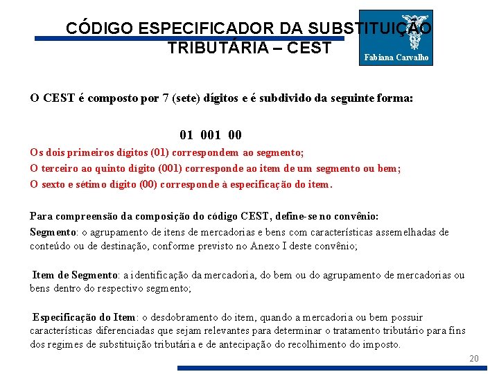 CÓDIGO ESPECIFICADOR DA SUBSTITUIÇÃO TRIBUTÁRIA – CEST Fabiana Carvalho O CEST é composto por