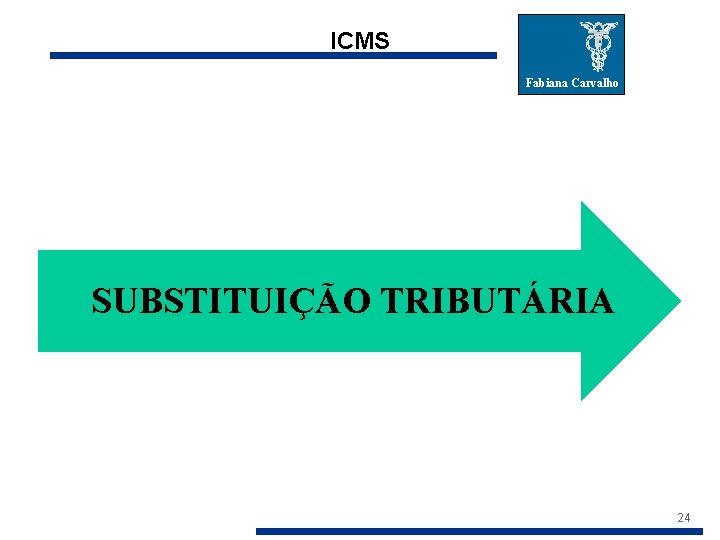 ICMS Fabiana Carvalho SUBSTITUIÇÃO TRIBUTÁRIA 24 
