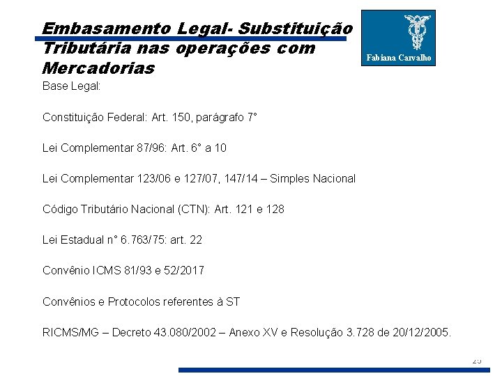 Embasamento Legal- Substituição Tributária nas operações com Mercadorias Fabiana Carvalho Base Legal: Constituição Federal: