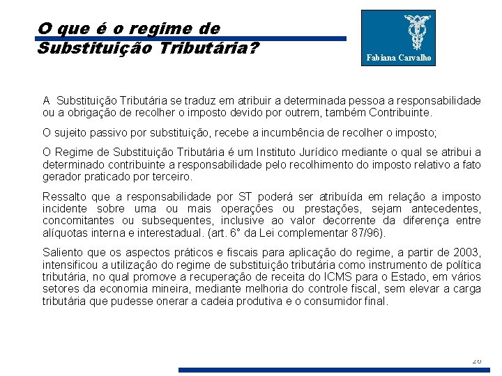 O que é o regime de Substituição Tributária? Fabiana Carvalho A Substituição Tributária se