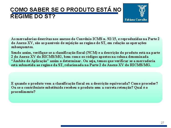 COMO SABER SE O PRODUTO ESTÁ NO REGIME DO ST? Fabiana Carvalho As mercadorias