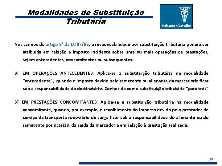 Modalidades de Substituição Tributária Fabiana Carvalho Nos termos do artigo 6° da LC 87/96,