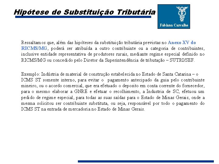 Hipótese de Substituição Tributária Fabiana Carvalho Ressaltamos que, além das hipóteses da substituição tributária