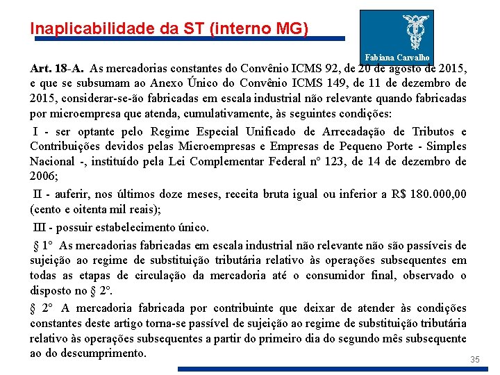 Inaplicabilidade da ST (interno MG) Fabiana Carvalho Art. 18 -A. As mercadorias constantes do