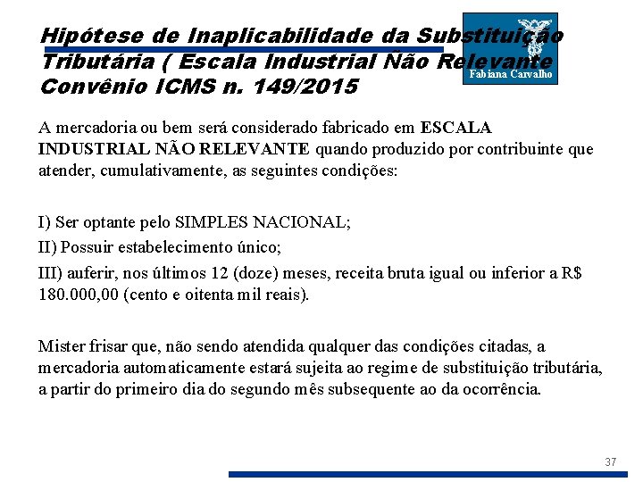 Hipótese de Inaplicabilidade da Substituição Tributária ( Escala Industrial Ñão Relevante Fabiana Carvalho Convênio