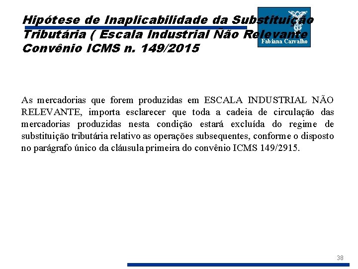 Hipótese de Inaplicabilidade da Substituição Tributária ( Escala Industrial Ñão Relevante Fabiana Carvalho Convênio