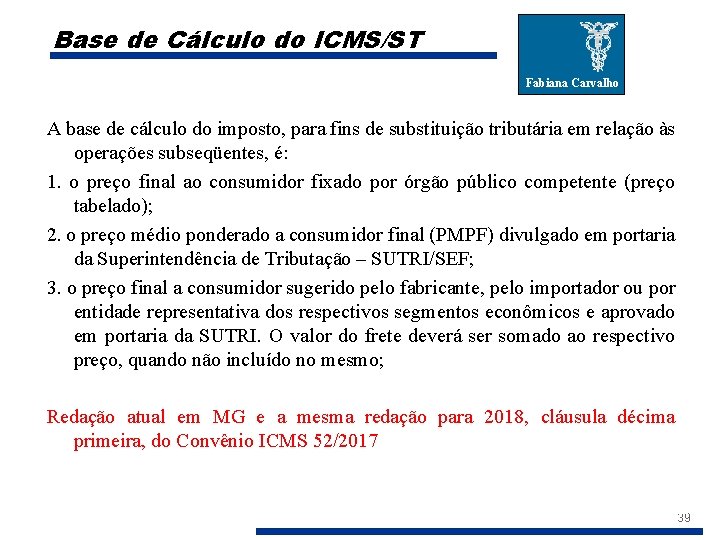 Base de Cálculo do ICMS/ST Fabiana Carvalho A base de cálculo do imposto, para