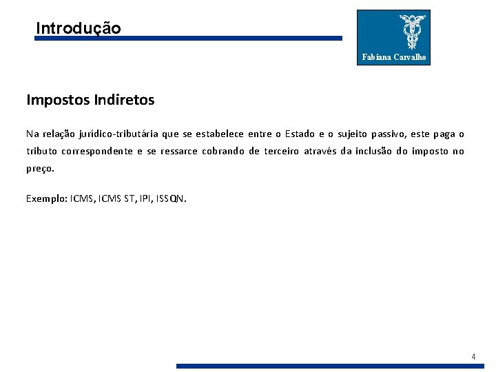 Introdução Fabiana Carvalho Impostos Indiretos Na relação jurídico-tributária que se estabelece entre o Estado