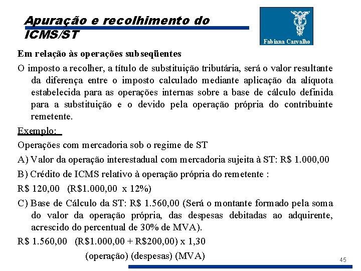 Apuração e recolhimento do ICMS/ST Fabiana Carvalho Em relação às operações subseqüentes O imposto